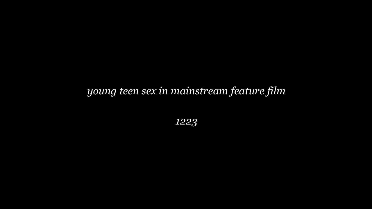 YOUNG TEEN SEX IN MAINSTREAM FEATURE FILM